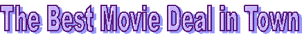 The Best Movie Deal in Town